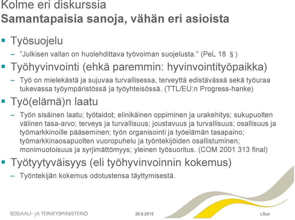 (TTL/EU:n Progress-hanke) Työ(elämä)n laatu Työn sisäinen laatu; työtaidot; elinikäinen oppiminen ja urakehitys; sukupuolten välinen tasa-arvo; terveys ja turvallisuus; joustavuus ja turvallisuus;