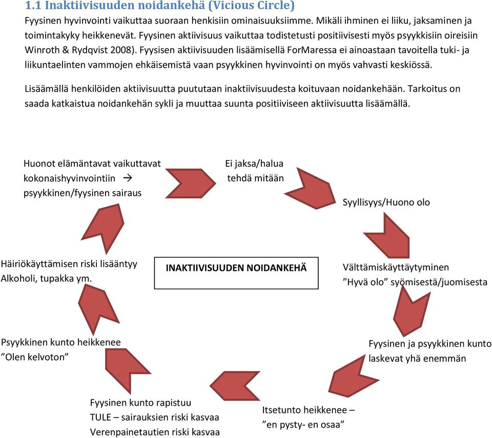 Fyysisen aktiivisuuden lisäämisellä ForMaressa ei ainoastaan tavoitella tuki- ja liikuntaelinten vammojen ehkäisemistä vaan psyykkinen hyvinvointi on myös vahvasti keskiössä.
