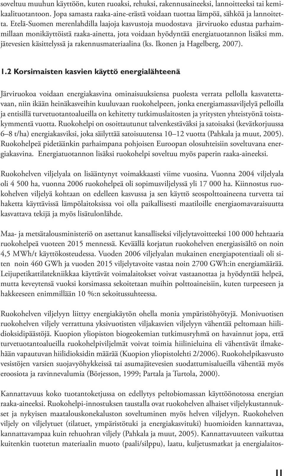 jätevesien käsittelyssä ja rakennusmateriaalina (ks. Ikonen ja Hagelberg, 2007). 1.