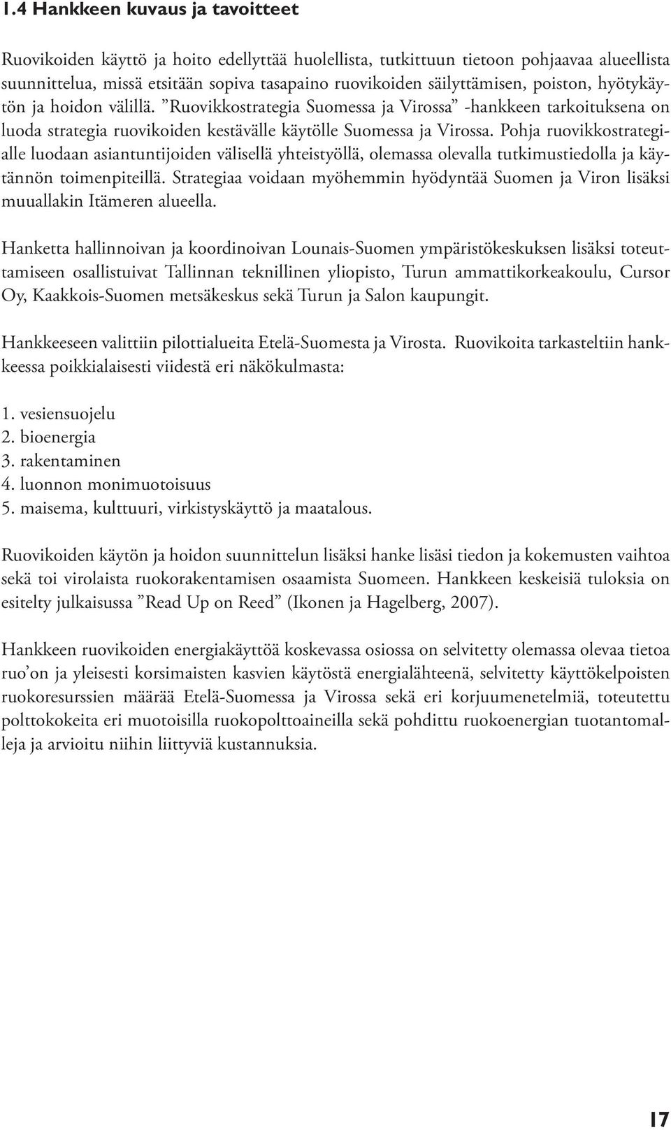 Pohja ruovikkostrategialle luodaan asiantuntijoiden välisellä yhteistyöllä, olemassa olevalla tutkimustiedolla ja käytännön toimenpiteillä.