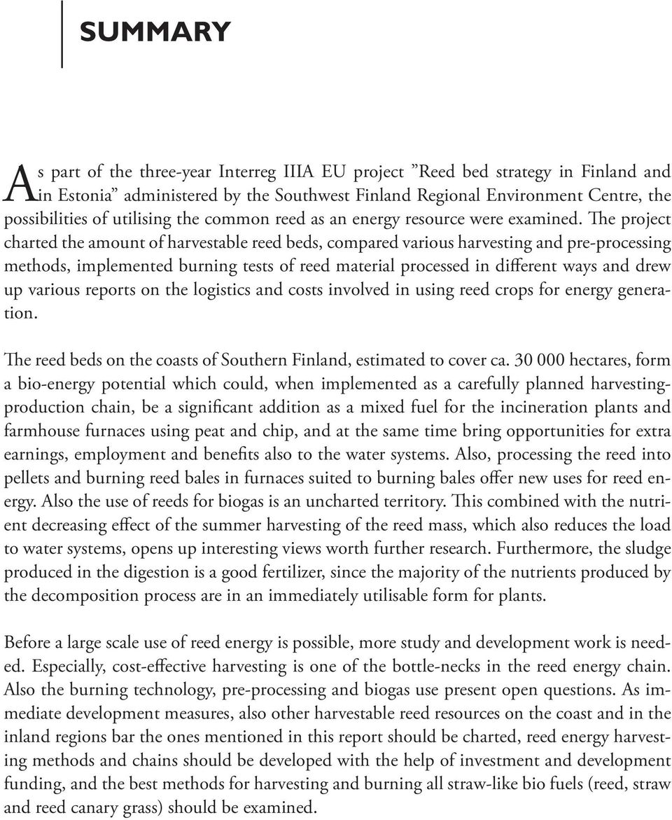 The project charted the amount of harvestable reed beds, compared various harvesting and pre-processing methods, implemented burning tests of reed material processed in different ways and drew up