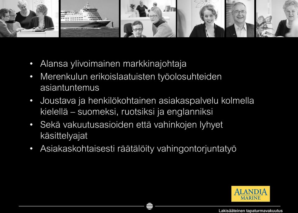 suomeksi, ruotsiksi ja englanniksi Sekä vakuutusasioiden että vahinkojen lyhyet