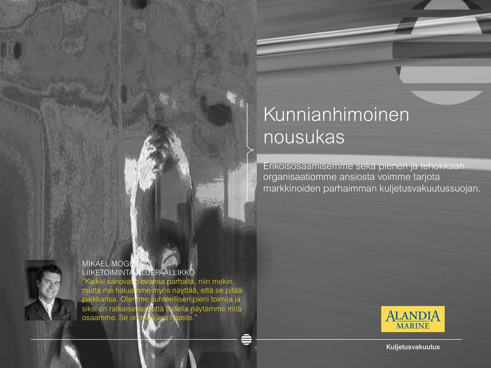 MIKAEL MOGERUD, LIIKETOIMINTA-ALUEPÄÄLLIKKÖ Kaikki sanovat olevansa parhaita, niin mekin, mutta me haluamme