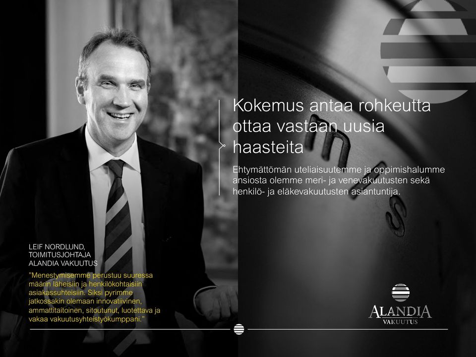 LEIF NORDLUND, TOIMITUSJOHTAJA ALANDIA VAKUUTUS Menestymisemme perustuu suuressa määrin läheisiin ja