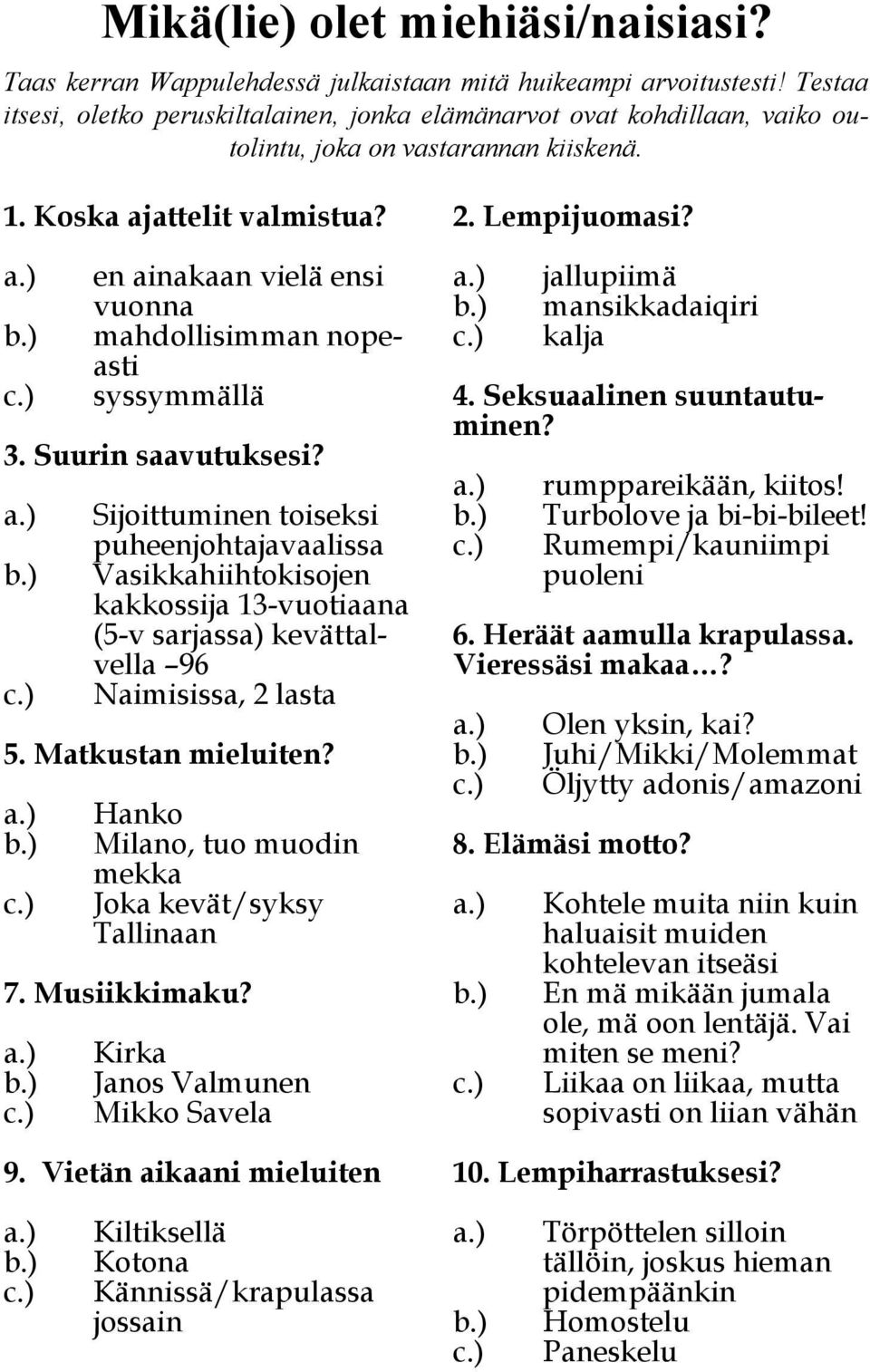 ) en ainakaan vielä ensi vuonna mahdollisimman nopeasti syssymmällä 3. Suurin saavutuksesi? a.) b.) c.