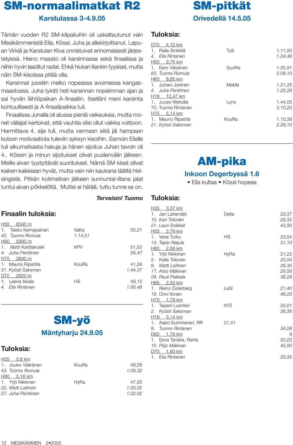 Ehkä hiukan liiankin fyysiset, mutta näin SM-kisoissa pitää olla. Karsinnat juostiin melko nopeassa avoimessa kangasmaastossa.