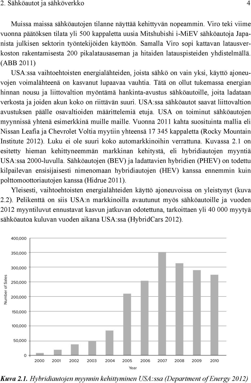 Samalla Viro sopi kattavan latausverkoston rakentamisesta 200 pikalatausaseman ja hitaiden latauspisteiden yhdistelmällä.