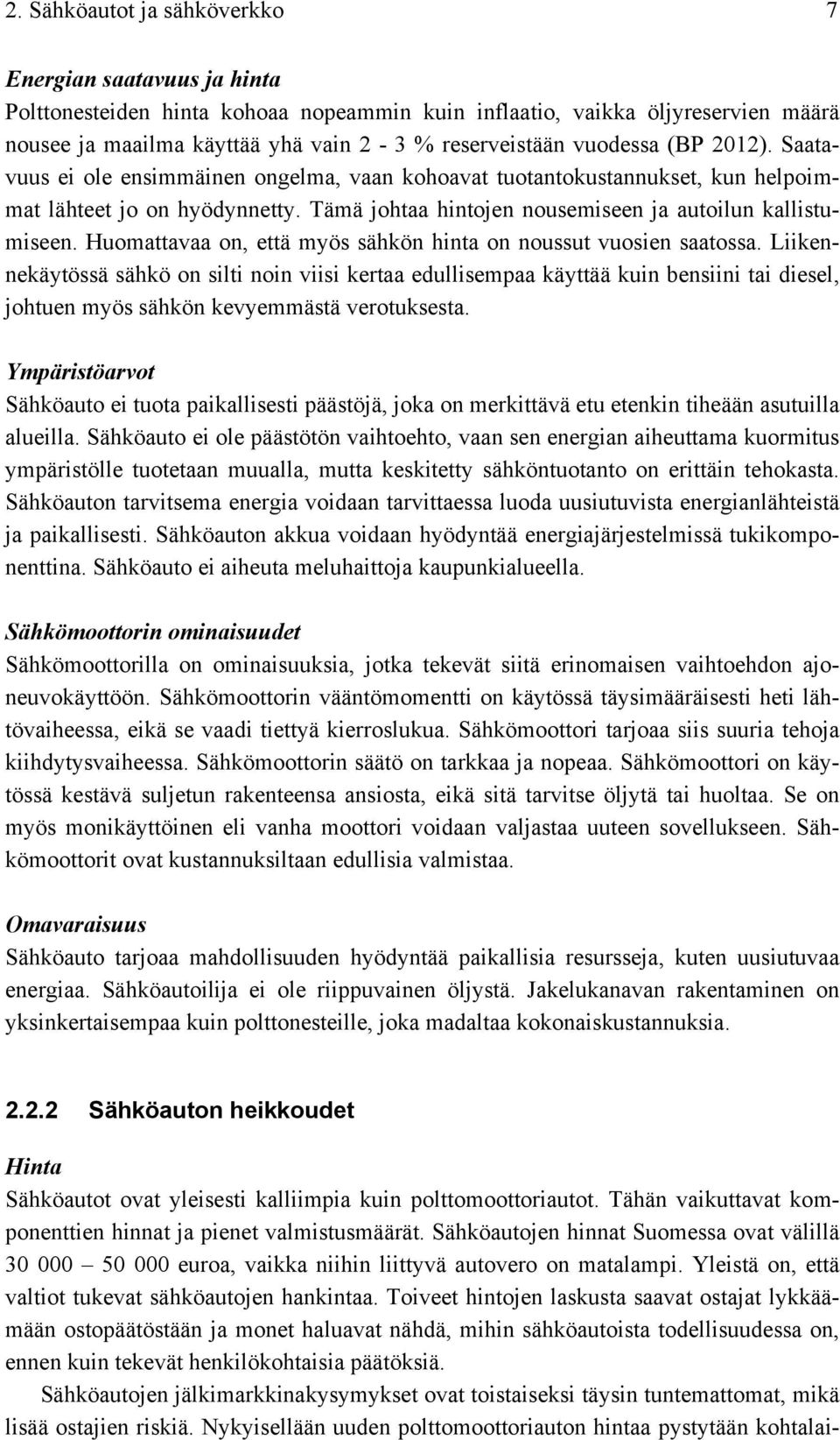 Huomattavaa on, että myös sähkön hinta on noussut vuosien saatossa.