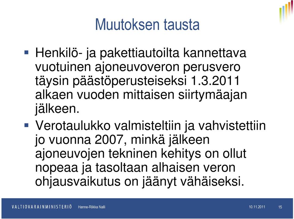 Verotaulukko valmisteltiin ja vahvistettiin jo vuonna 2007, minkä jälkeen ajoneuvojen tekninen