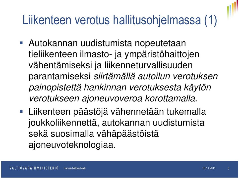 painopistettä hankinnan verotuksesta käytön verotukseen ajoneuvoveroa korottamalla.