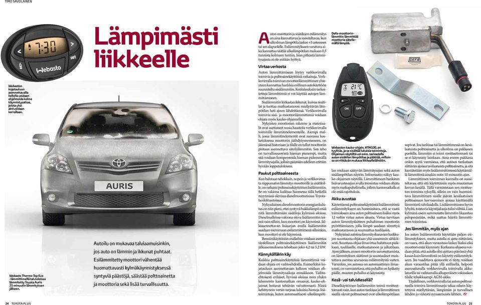 Lämpimästi liikkeelle Autoilu on mukavaa talviaamuisinkin, jos auto on lämmin ja ikkunat puhtaat.