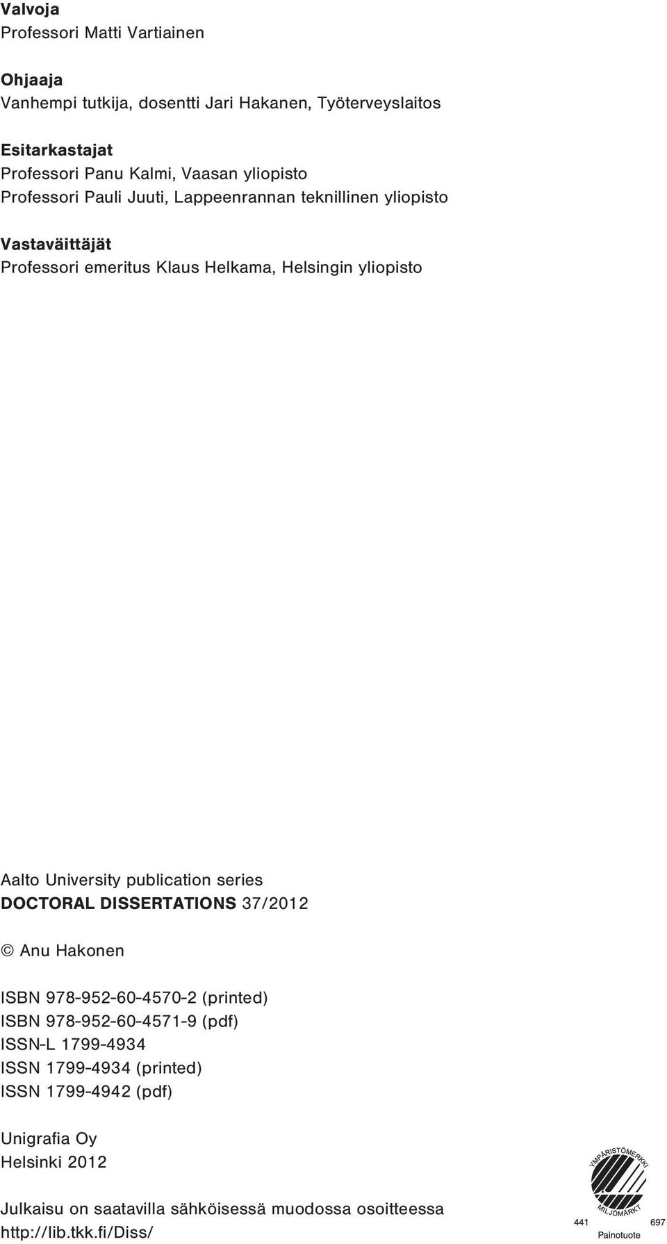 University publication series DOCTORAL DISSERTATIONS 37/2012 Anu Hakonen ISBN 978-952-60-4570-2 (printed) ISBN 978-952-60-4571-9 (pdf) ISSN-L