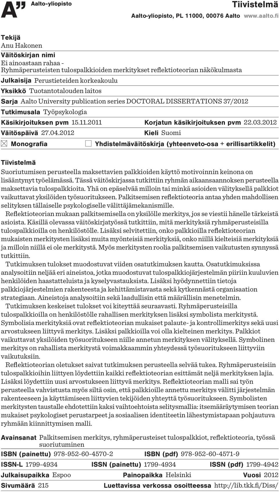 Tuotantotalouden laitos Sarja Aalto University publication series DOCTORAL DISSERTATIONS 37/2012 Tutkimusala Työpsykologia Käsikirjoituksen pvm 15.11.2011 Korjatun käsikirjoituksen pvm 22.03.