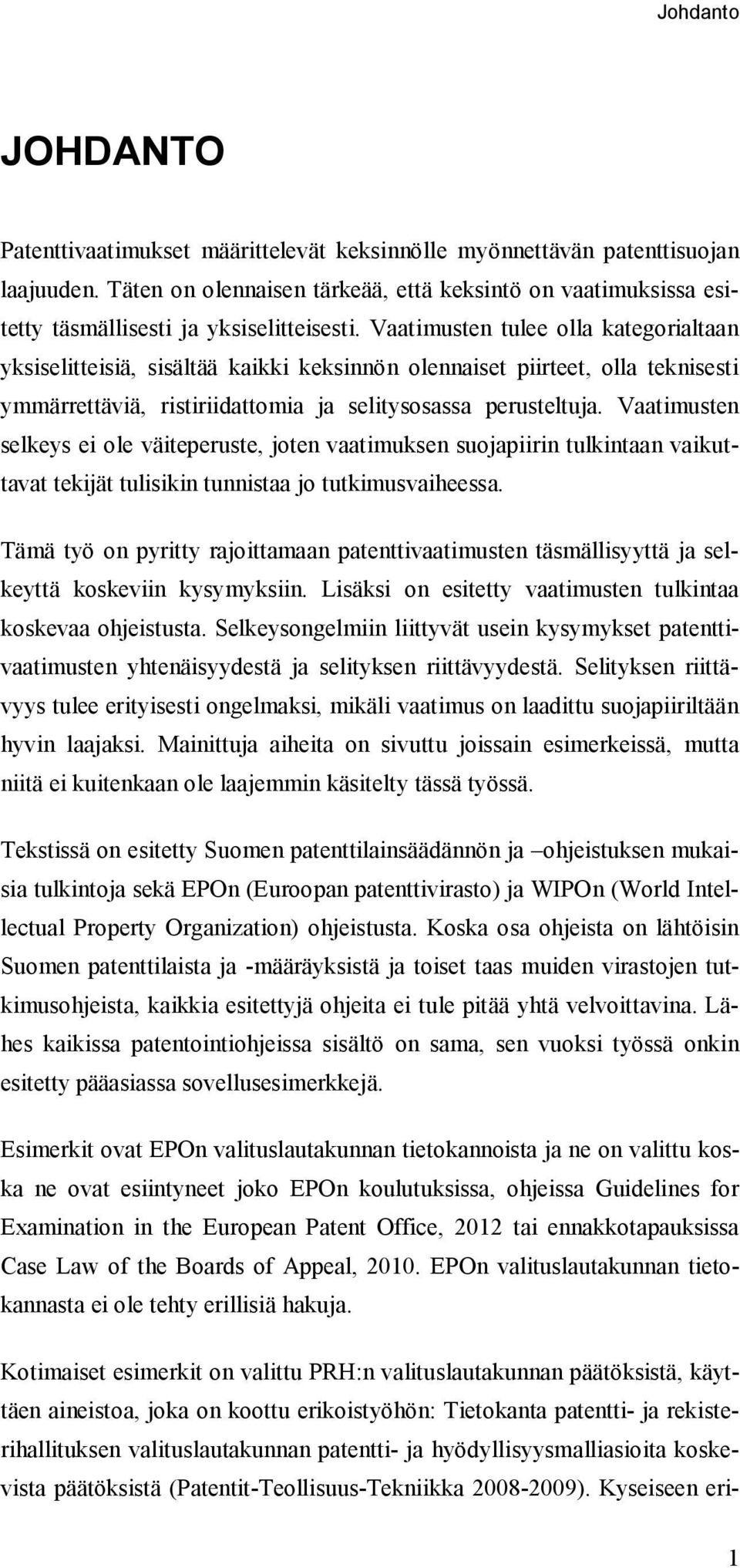 Vaatimusten tulee olla kategorialtaan yksiselitteisiä, sisältää kaikki keksinnön olennaiset piirteet, olla teknisesti ymmärrettäviä, ristiriidattomia ja selitysosassa perusteltuja.