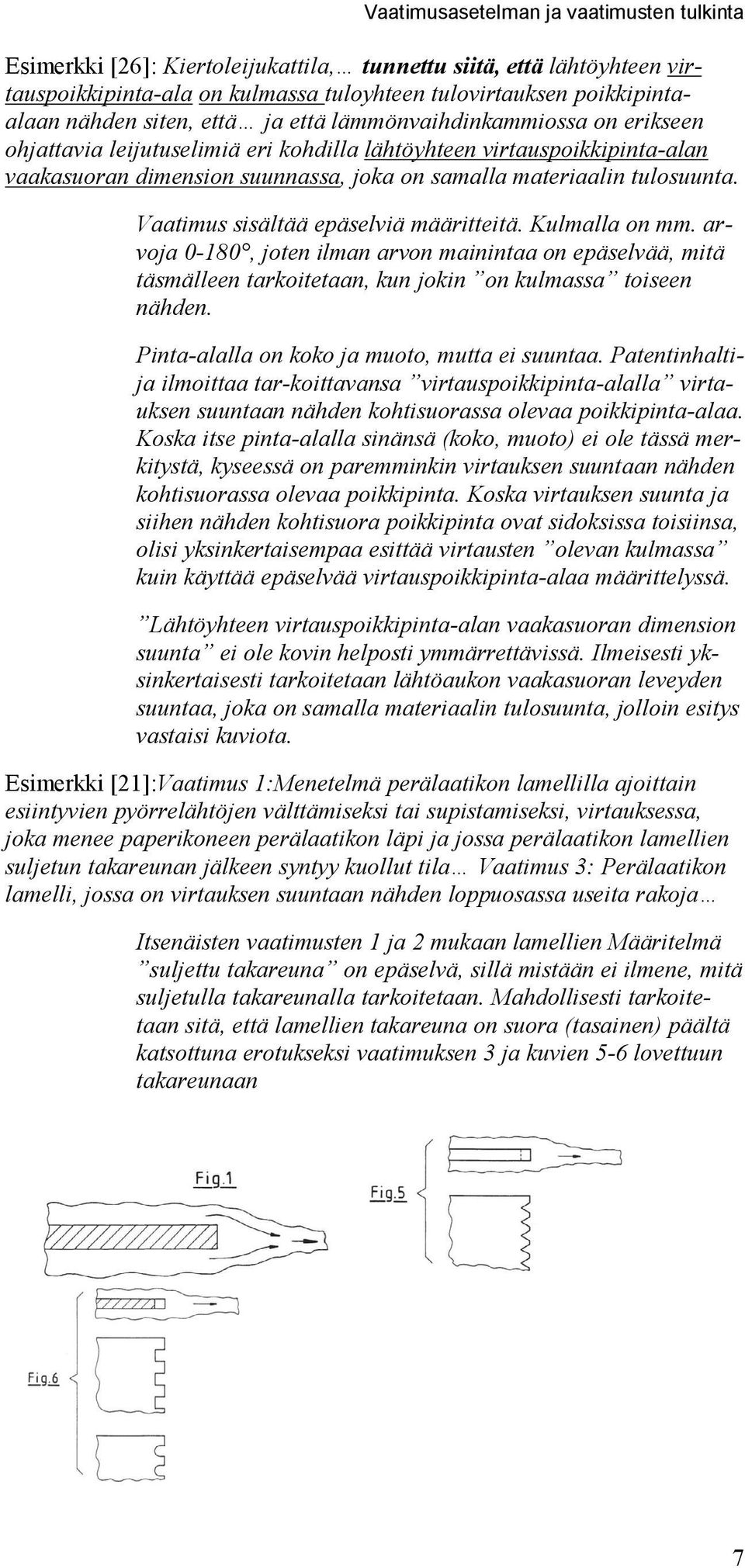 tulosuunta. Vaatimus sisältää epäselviä määritteitä. Kulmalla on mm. arvoja 0-180, joten ilman arvon mainintaa on epäselvää, mitä täsmälleen tarkoitetaan, kun jokin on kulmassa toiseen nähden.