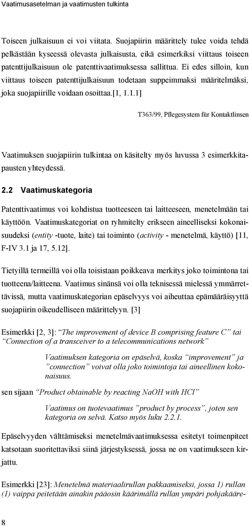 Ei edes silloin, kun viittaus toiseen patenttijulkaisuun todetaan suppeimmaksi määritelmäksi, joka suojapiirille voidaan osoittaa.[1,