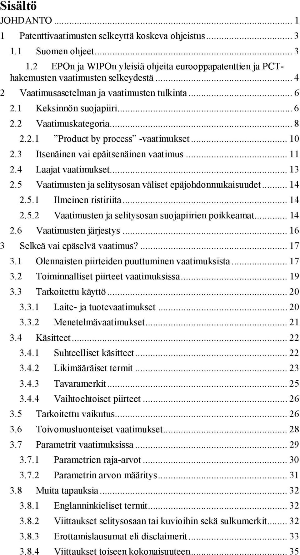 .. 11 2.4 Laajat vaatimukset... 13 2.5 Vaatimusten ja selitysosan väliset epäjohdonmukaisuudet... 14 2.5.1 Ilmeinen ristiriita... 14 2.5.2 Vaatimusten ja selitysosan suojapiirien poikkeamat... 14 2.6 Vaatimusten järjestys.