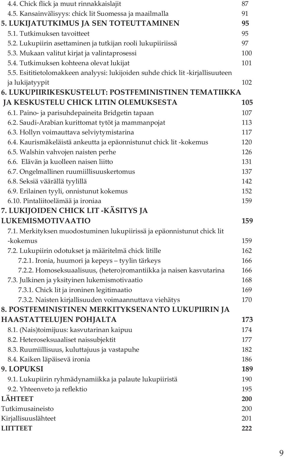 LUKUPIIRIKESKUSTELUT: POSTFEMINISTINEN TEMATIIKKA JA KESKUSTELU CHICK LITIN OLEMUKSESTA 105 6.1. Paino- ja parisuhdepaineita Bridgetin tapaan 107 6.2.