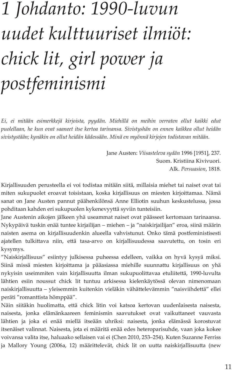 Minä en myönnä kirjojen todistavan mitään. Jane Austen: Viisasteleva sydän 1996 [1951], 237. Suom. Kristiina Kivivuori. Alk. Persuasion, 1818.