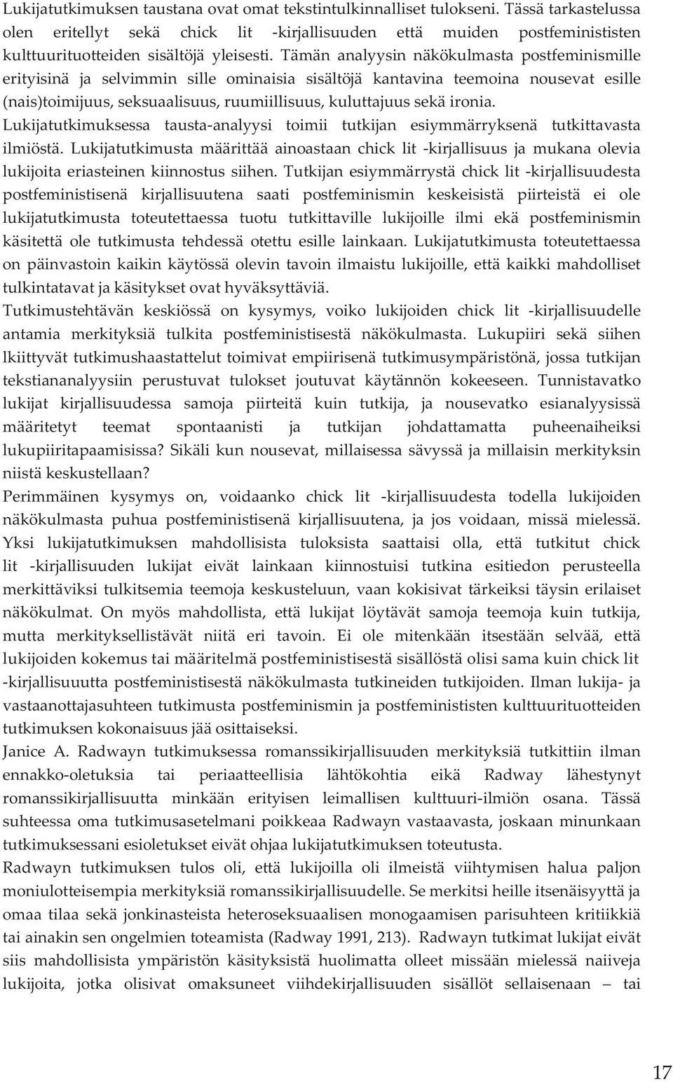 Tämän analyysin näkökulmasta postfeminismille erityisinä ja selvimmin sille ominaisia sisältöjä kantavina teemoina nousevat esille (nais)toimijuus, seksuaalisuus, ruumiillisuus, kuluttajuus sekä