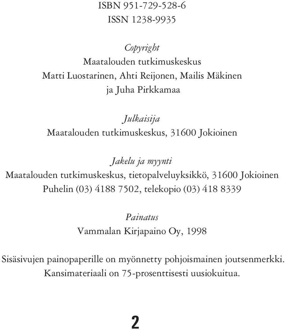 tietopalveluyksikkö, 31600 Jokioinen Puhelin (03) 4188 7502, telekopio (03) 418 8339 Painatus Vammalan Kirjapaino Oy,