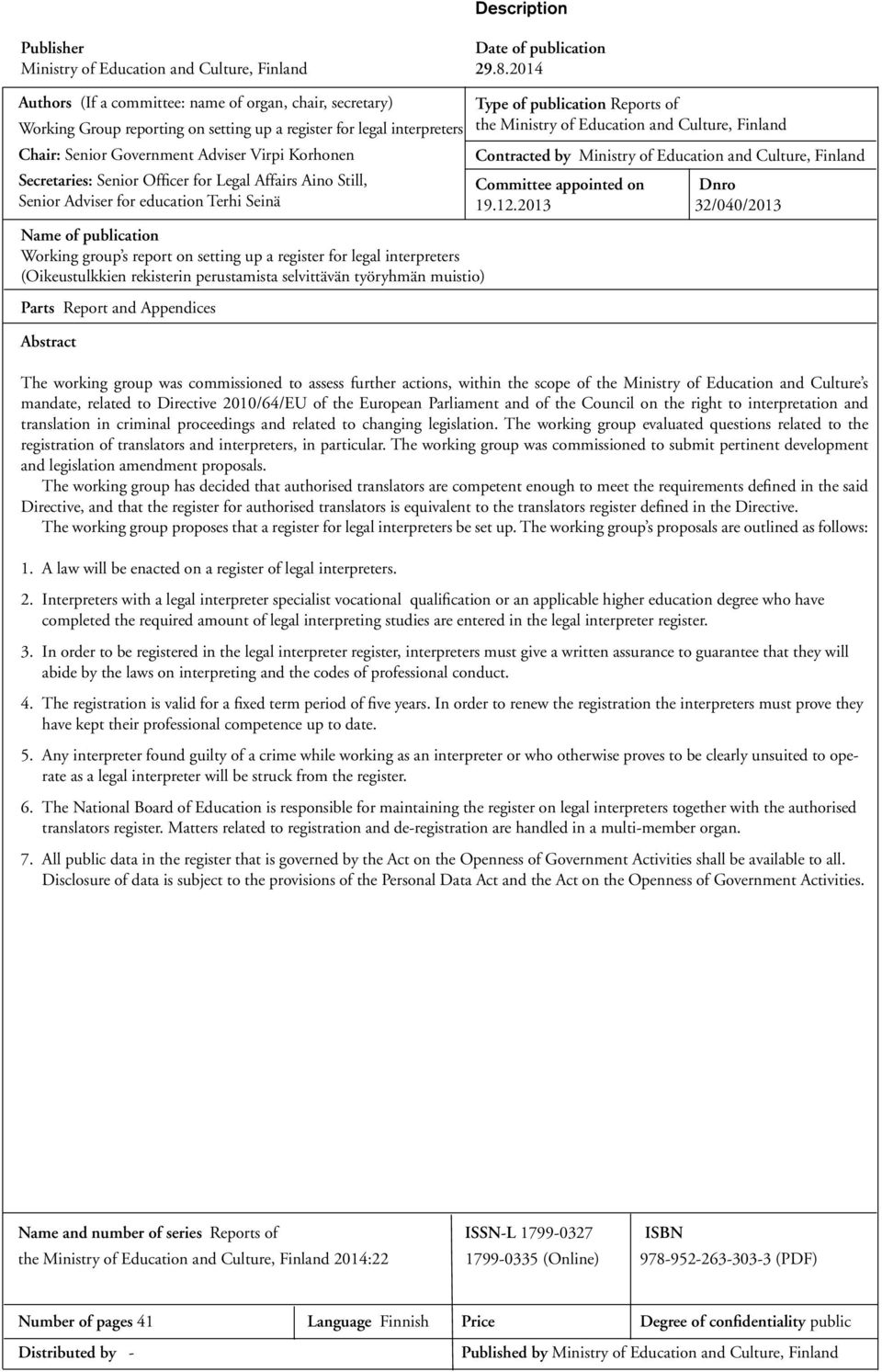 Senior Officer for Legal Affairs Aino Still, Senior Adviser for education Terhi Seinä Name of publication Working group s report on setting up a register for legal interpreters (Oikeustulkkien