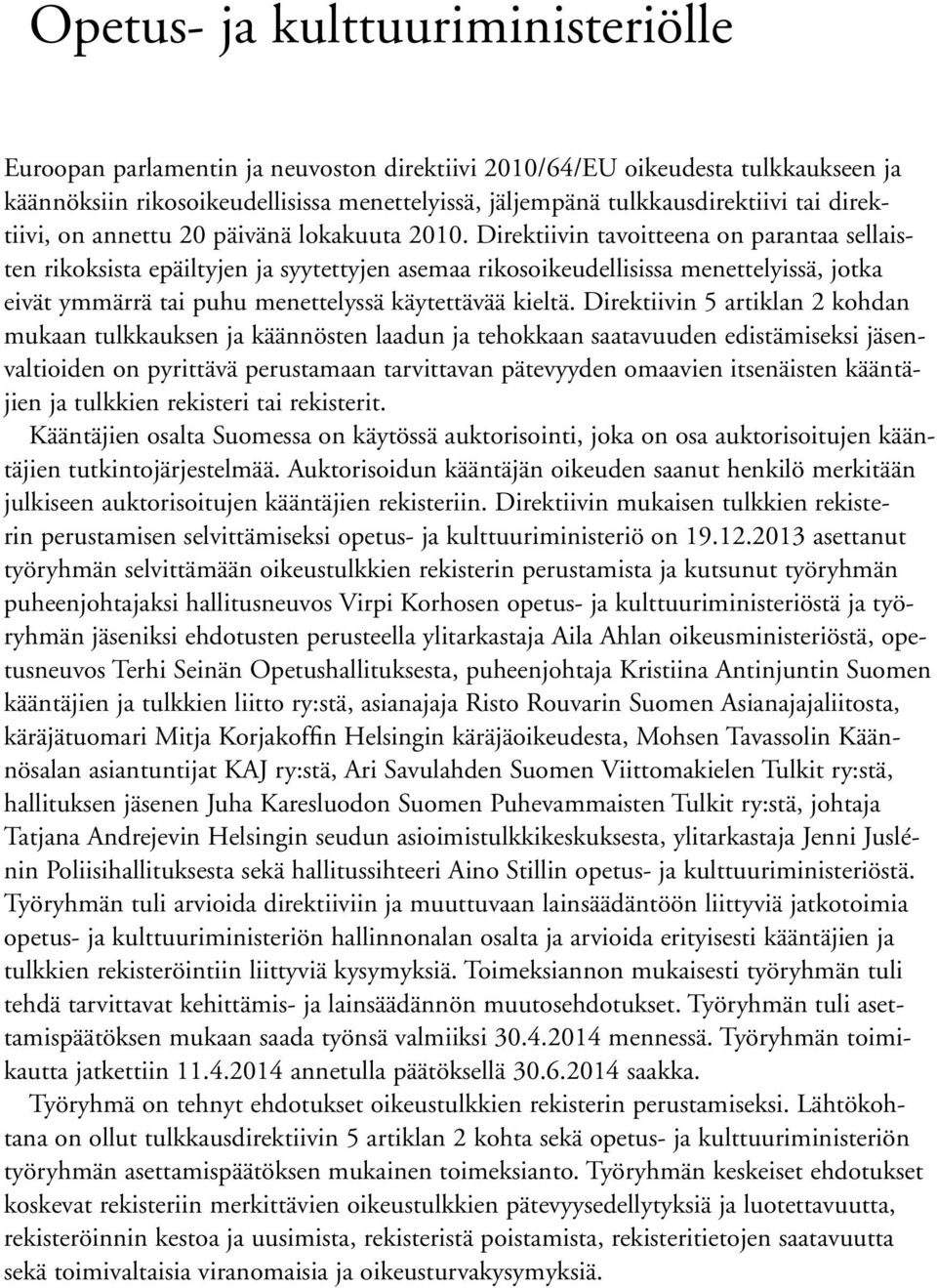 Direktiivin tavoitteena on parantaa sellaisten rikoksista epäiltyjen ja syytettyjen asemaa rikosoikeudellisissa menettelyissä, jotka eivät ymmärrä tai puhu menettelyssä käytettävää kieltä.