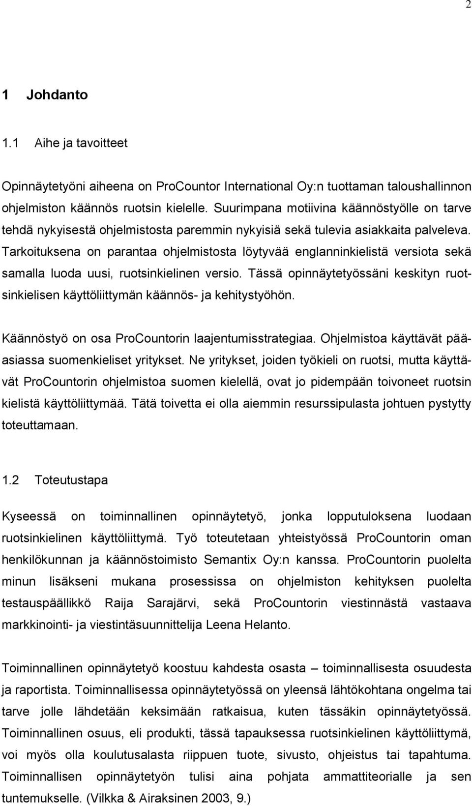 Tarkoituksena on parantaa ohjelmistosta löytyvää englanninkielistä versiota sekä samalla luoda uusi, ruotsinkielinen versio.