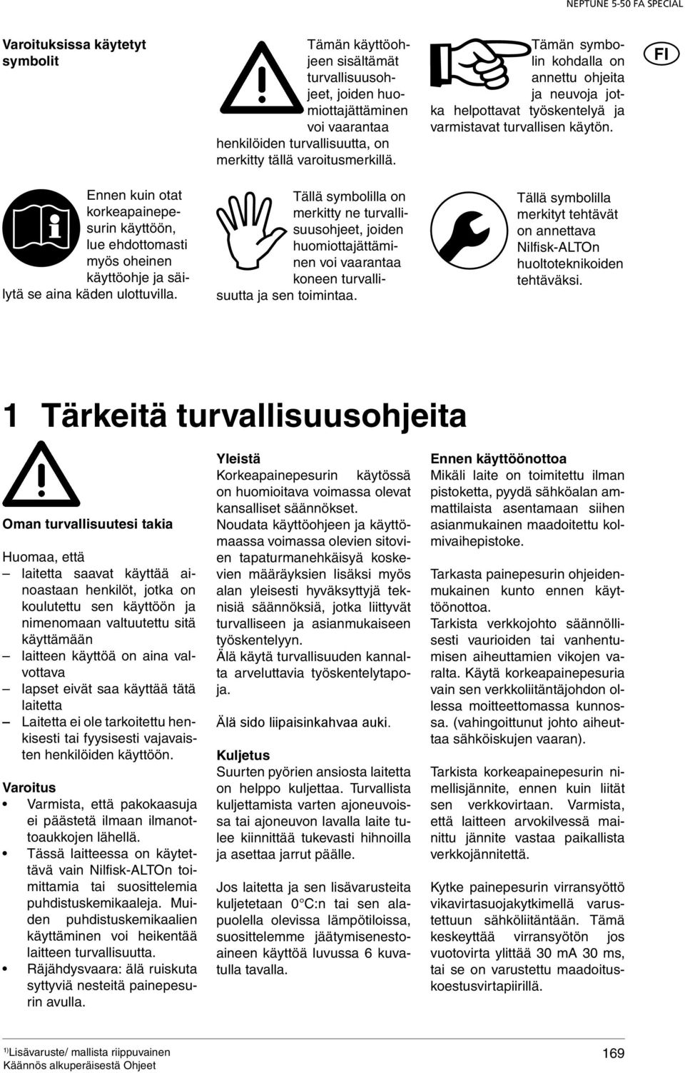 Tällä symbolilla on merkitty ne turvallisuusohjeet, joiden huomiottajättäminen voi vaarantaa koneen turvallisuutta ja sen toimintaa.