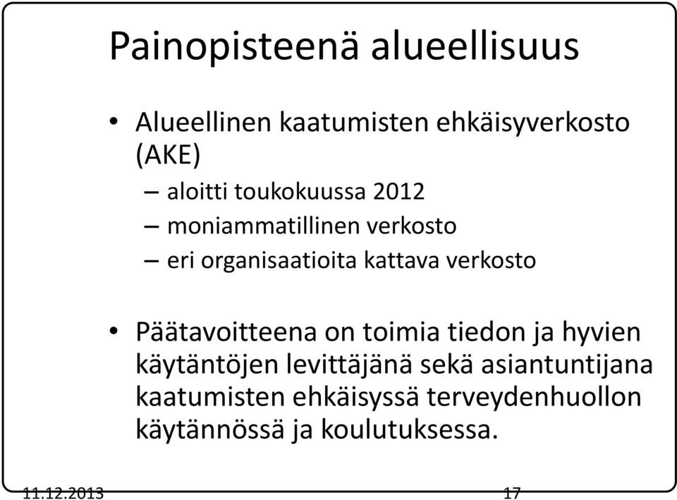 Päätavoitteena on toimia tiedon ja hyvien käytäntöjen levittäjänä sekä