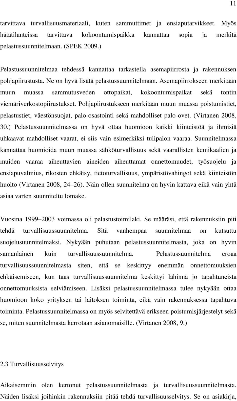 Asemapiirrokseen merkitään muun muassa sammutusveden ottopaikat, kokoontumispaikat sekä tontin viemäriverkostopiirustukset.