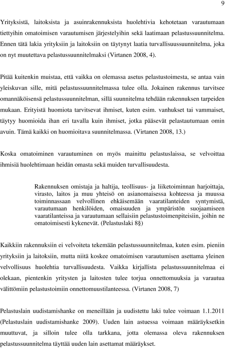 Pitää kuitenkin muistaa, että vaikka on olemassa asetus pelastustoimesta, se antaa vain yleiskuvan sille, mitä pelastussuunnitelmassa tulee olla.