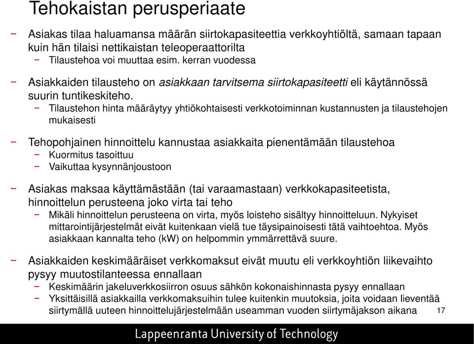 Tilaustehon hinta määräytyy yhtiökohtaisesti verkkotoiminnan kustannusten ja tilaustehojen mukaisesti Tehopohjainen hinnoittelu kannustaa asiakkaita pienentämään tilaustehoa Kuormitus tasoittuu