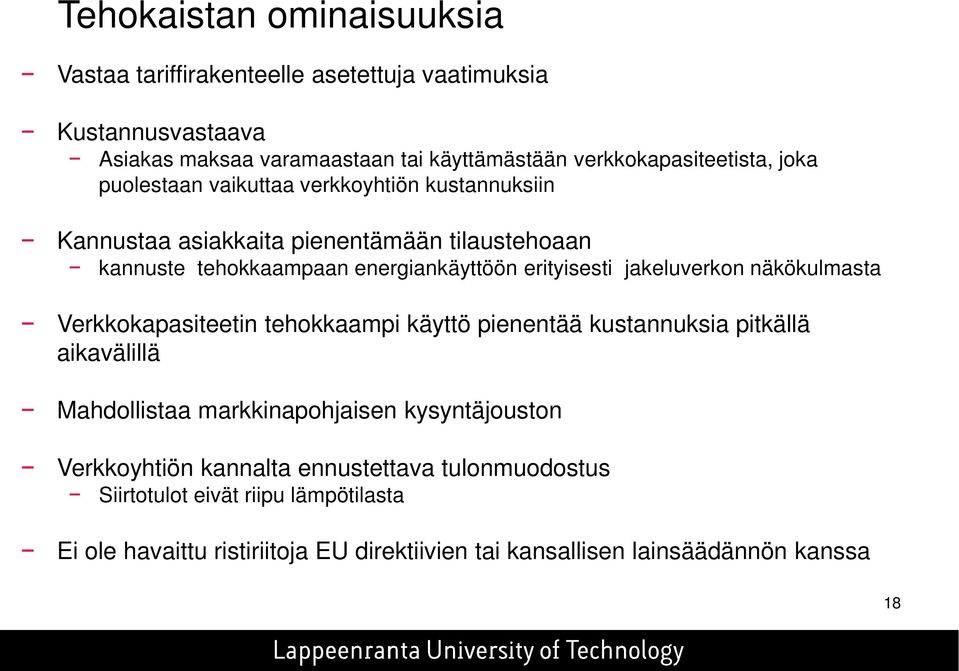 energiankäyttöön erityisesti jakeluverkon näkökulmasta Verkkokapasiteetin tehokkaampi käyttö pienentää kustannuksia pitkällä aikavälillä Mahdollistaa