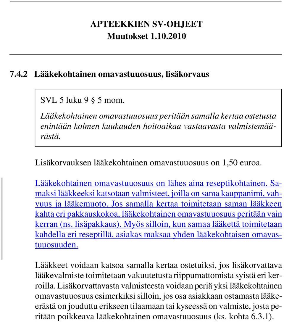 Samaksi lääkkeeksi katsotaan valmisteet, joilla on sama kauppanimi, vahvuus ja lääkemuoto.