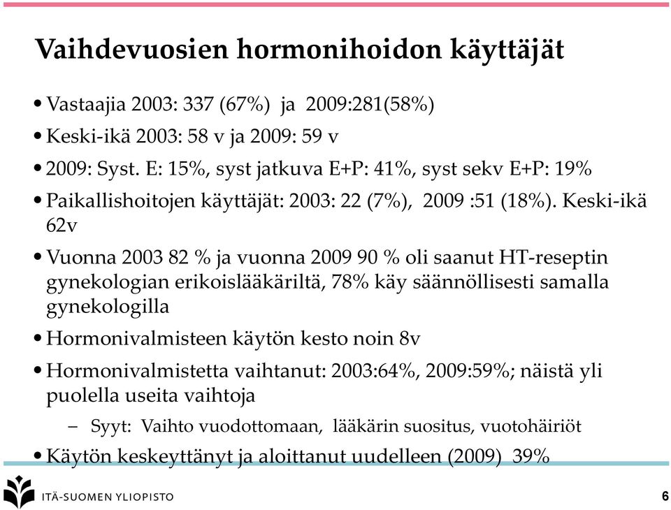Keski-ikä 62v Vuonna 2003 82 % ja vuonna 2009 90 % oli saanut HT-reseptin gynekologian erikoislääkäriltä, 78% käy säännöllisesti samalla gynekologilla