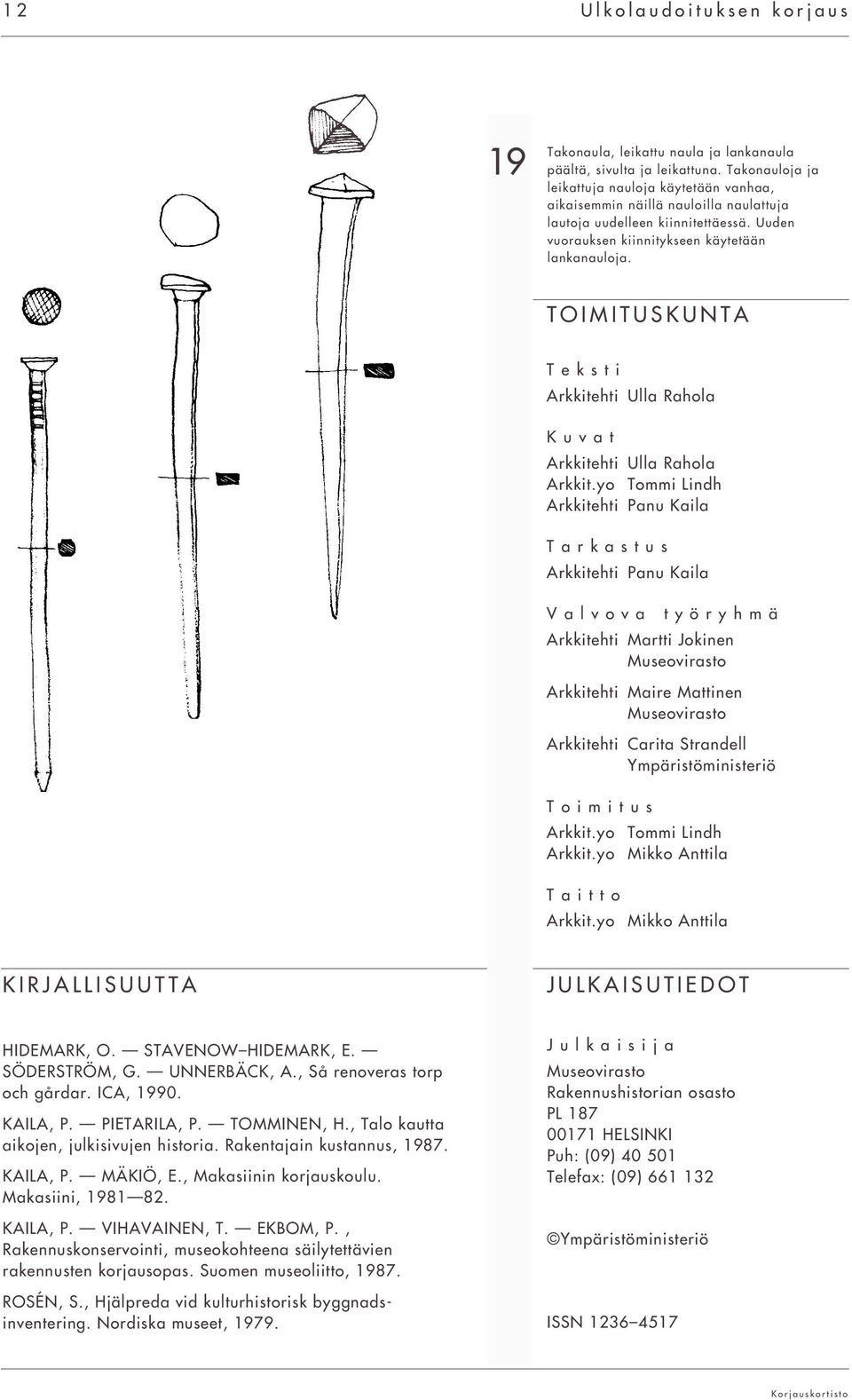 TOIMITUSKUNTA Teksti Arkkitehti Ulla Rahola Kuvat Arkkitehti Ulla Rahola Arkkit.