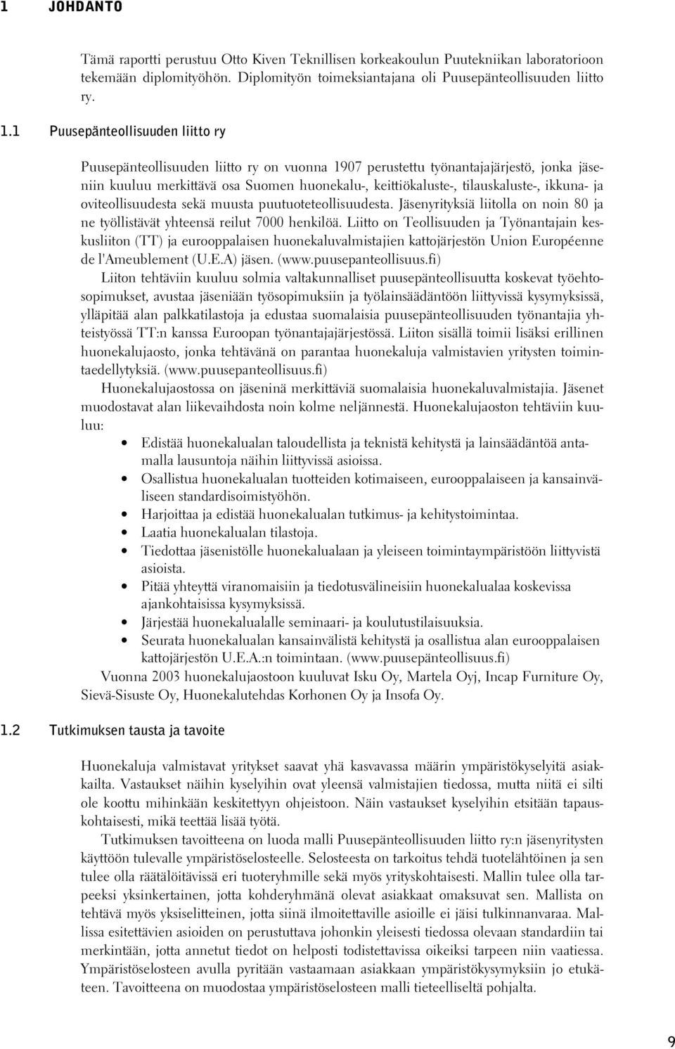 ikkuna- ja oviteollisuudesta sekä muusta puutuoteteollisuudesta. Jäsenyrityksiä liitolla on noin 80 ja ne työllistävät yhteensä reilut 7000 henkilöä.