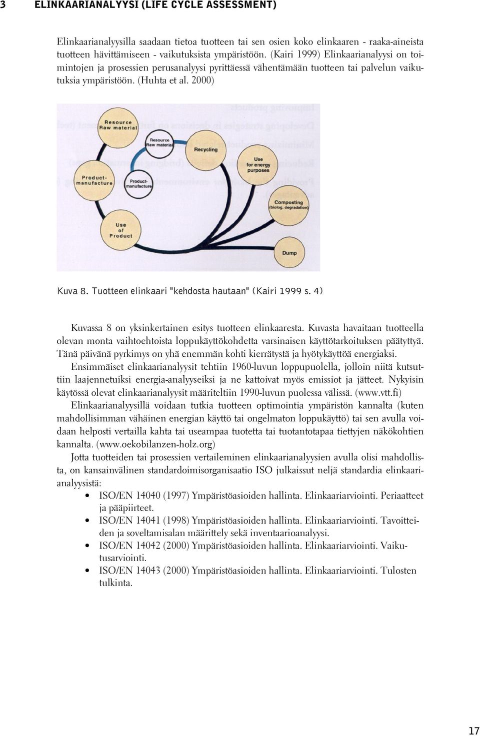 Tuotteen elinkaari "kehdosta hautaan" (Kairi 1999 s. 4) Kuvassa 8 on yksinkertainen esitys tuotteen elinkaaresta.