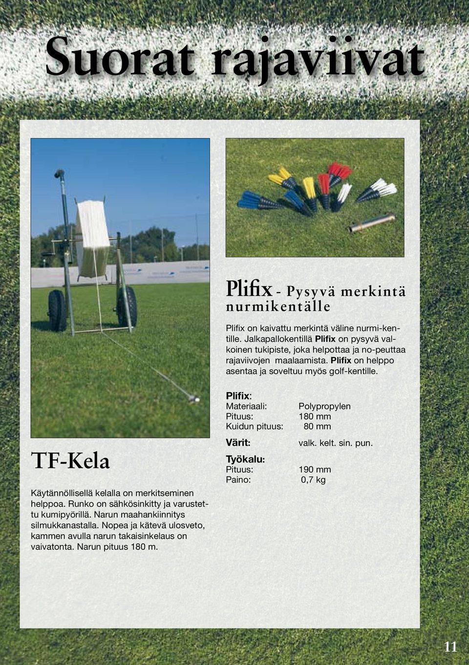 Plifix on helppo asentaa ja soveltuu myös golf-kentille. TF-Kela Käytännöllisellä kelalla on merkitseminen helppoa. Runko on sähkösinkitty ja varustettu kumipyörillä.