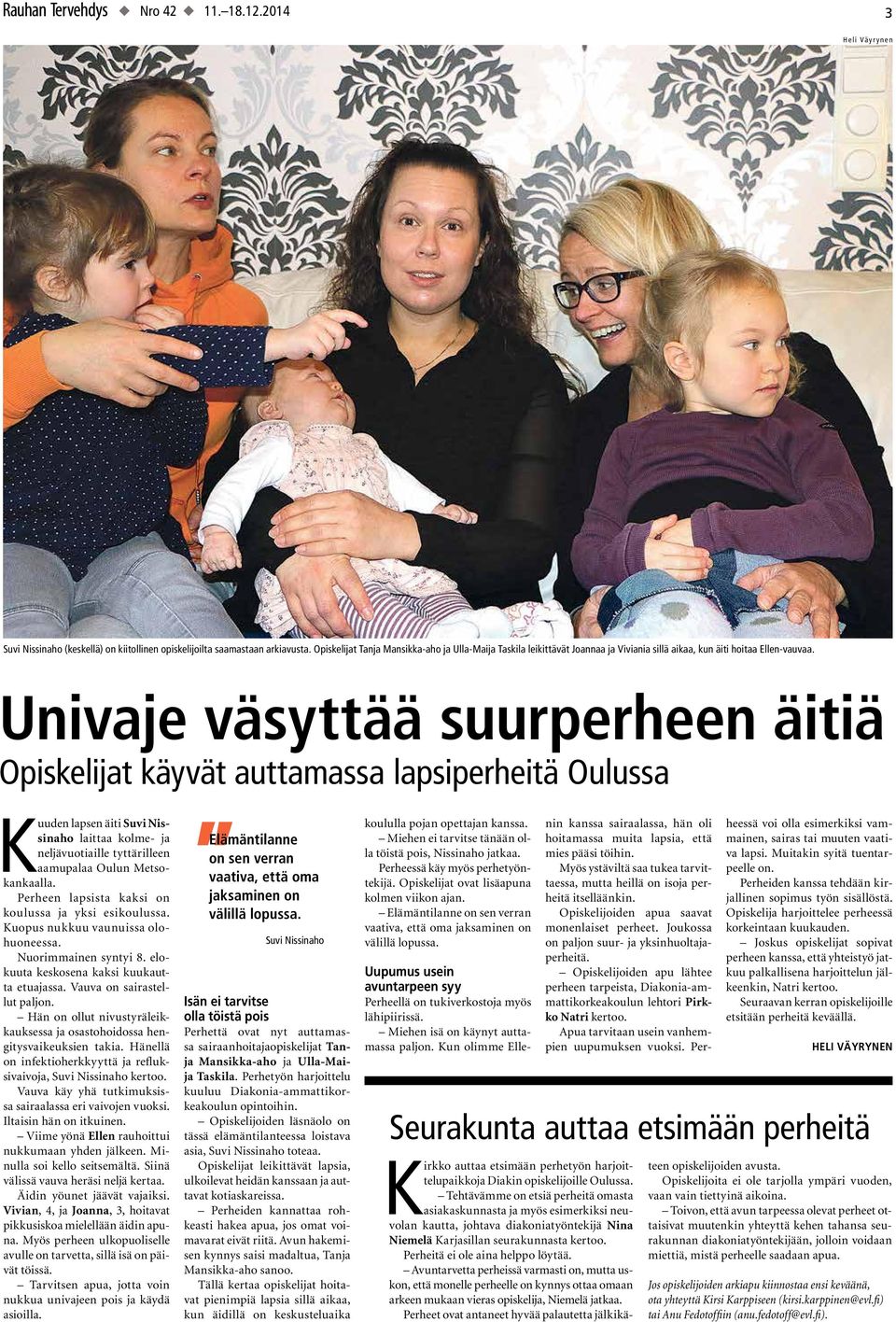 Univaje väsyttää suurperheen äitiä Opiskelijat käyvät auttamassa lapsiperheitä Oulussa Kuuden lapsen äiti Suvi Nissinaho laittaa kolme- ja neljävuotiaille tyttärilleen aamupalaa Oulun Metsokankaalla.