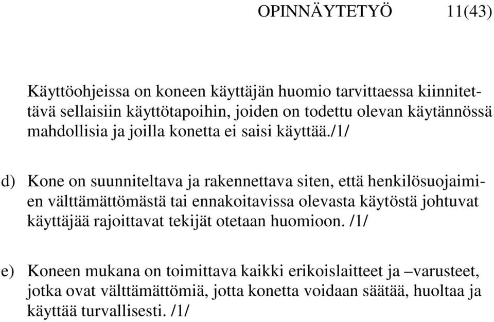 /1/ d) Kone on suunniteltava ja rakennettava siten, että henkilösuojaimien välttämättömästä tai ennakoitavissa olevasta käytöstä johtuvat