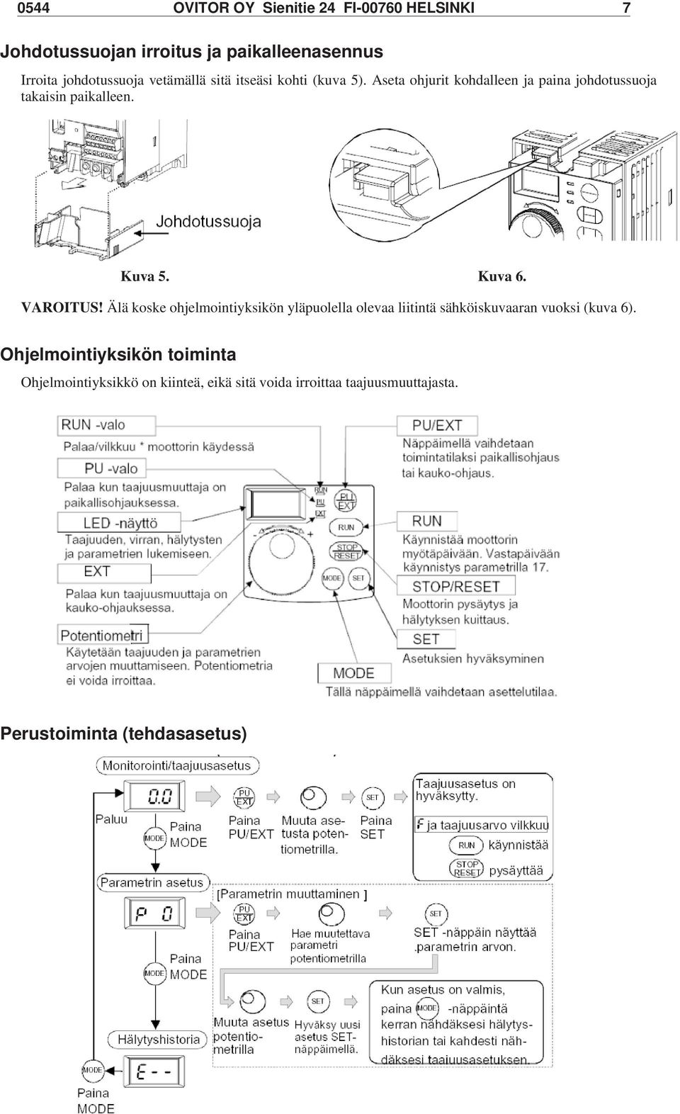 Kuva 6. VAROITUS! Älä koske ohjelmointiyksikön yläpuolella olevaa liitintä sähköiskuvaaran vuoksi (kuva 6).