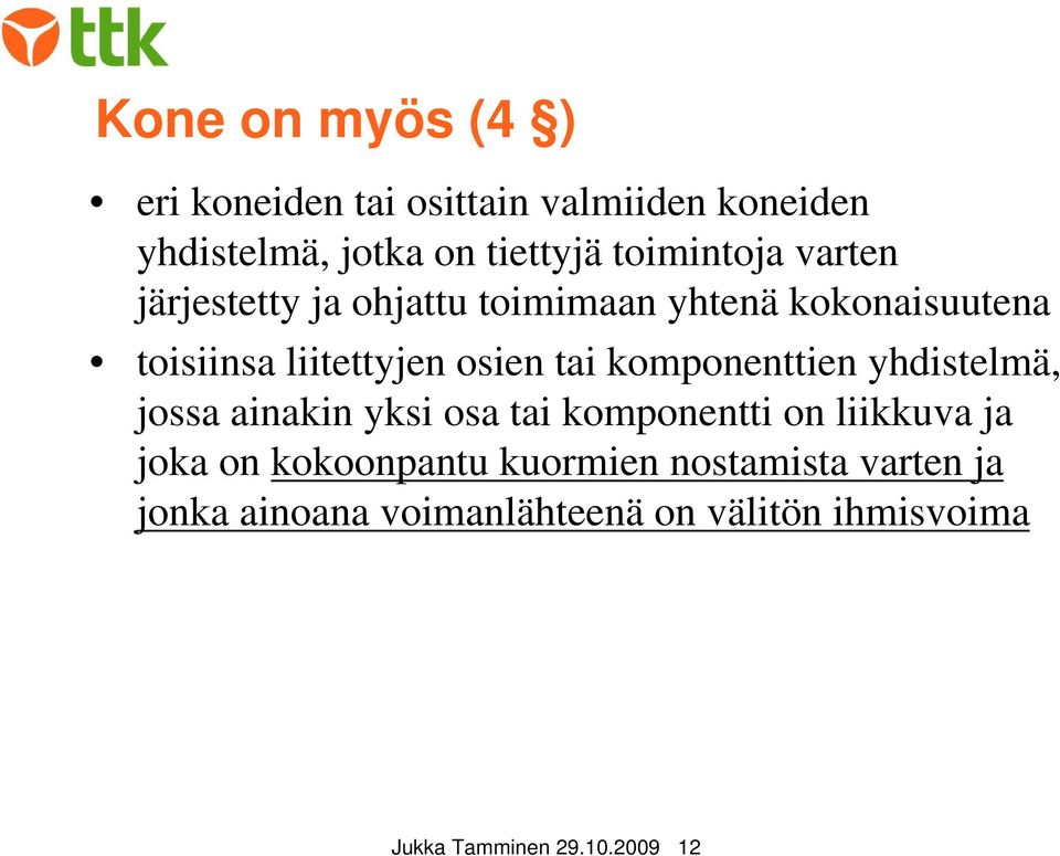 tai komponenttien yhdistelmä, jossa ainakin yksi osa tai komponentti on liikkuva ja joka on