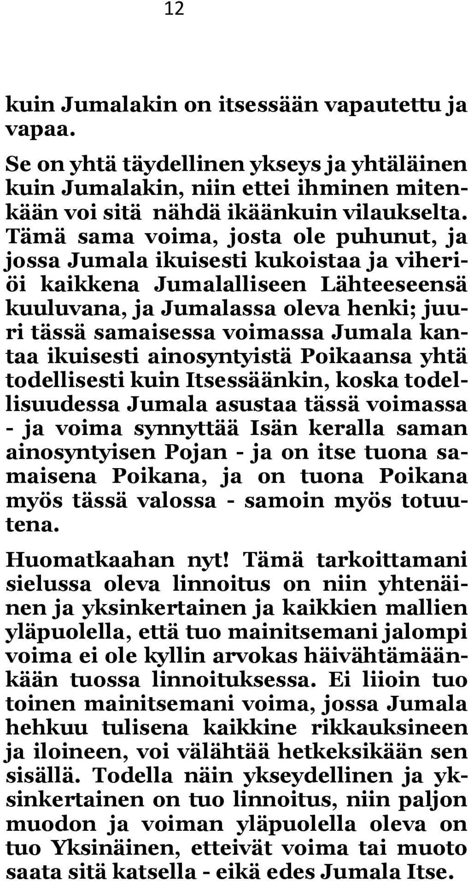 kantaa ikuisesti ainosyntyistä Poikaansa yhtä todellisesti kuin Itsessäänkin, koska todellisuudessa Jumala asustaa tässä voimassa - ja voima synnyttää Isän keralla saman ainosyntyisen Pojan - ja on