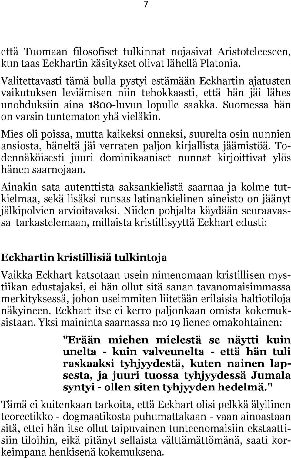 Suomessa hän on varsin tuntematon yhä vieläkin. Mies oli poissa, mutta kaikeksi onneksi, suurelta osin nunnien ansiosta, häneltä jäi verraten paljon kirjallista jäämistöä.