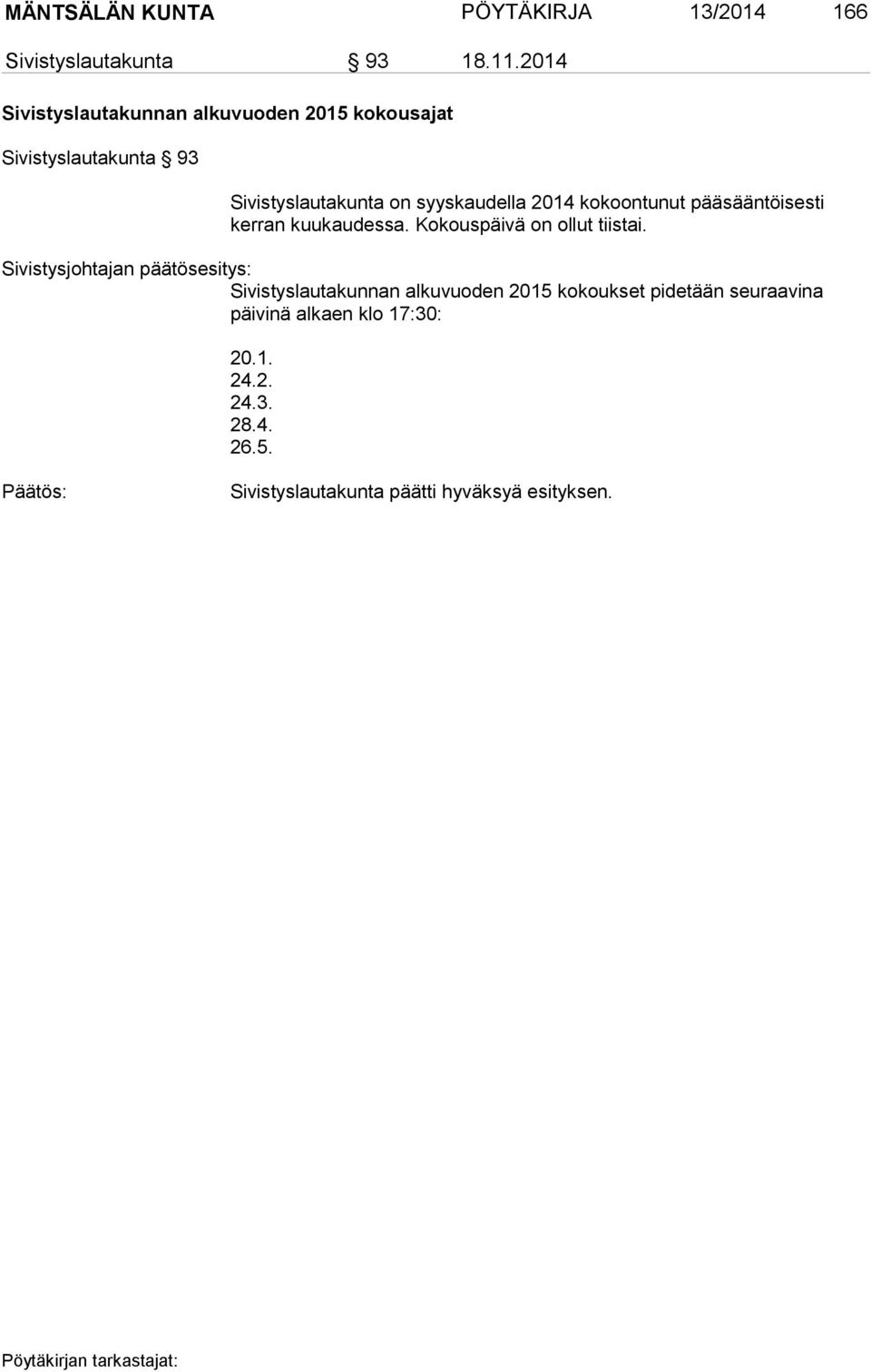 on syyskaudella 2014 kokoontunut pääsääntöisesti kerran kuukaudessa.