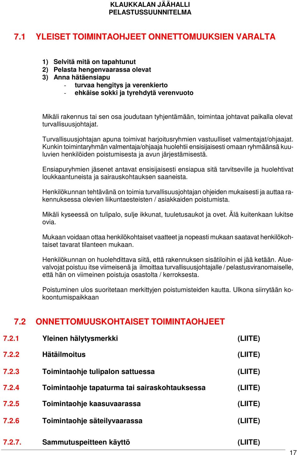 Turvallisuusjohtajan apuna toimivat harjoitusryhmien vastuulliset valmentajat/ohjaajat.