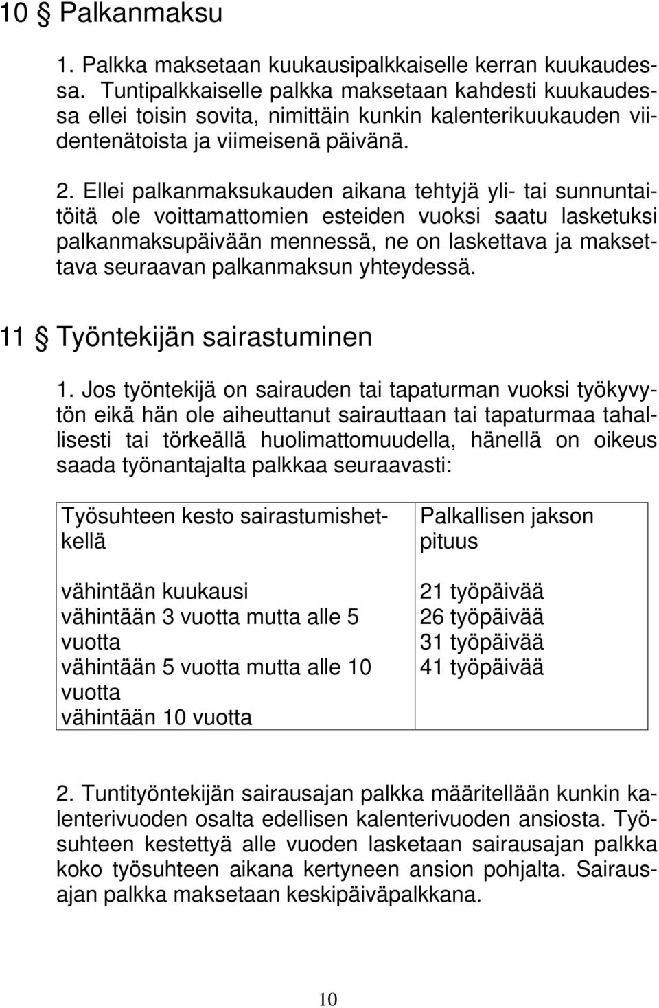 Ellei palkanmaksukauden aikana tehtyjä yli- tai sunnuntaitöitä ole voittamattomien esteiden vuoksi saatu lasketuksi palkanmaksupäivään mennessä, ne on laskettava ja maksettava seuraavan palkanmaksun
