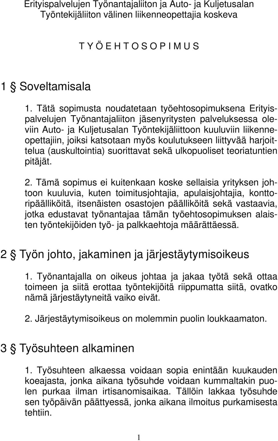 katsotaan myös koulutukseen liittyvää harjoittelua (auskultointia) suorittavat sekä ulkopuoliset teoriatuntien pitäjät. 2.